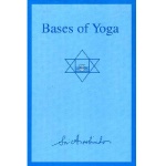 Bases of Yoga, Sri Aurobindo
