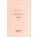 Letters on Yoga III, Sri Aurobindo