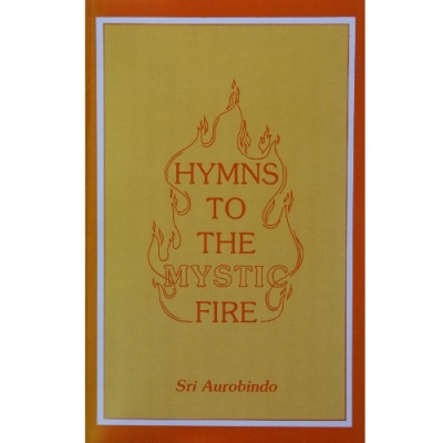 Hyms to the Mystic Fire (Agni Devotions), Sri Aurobindo