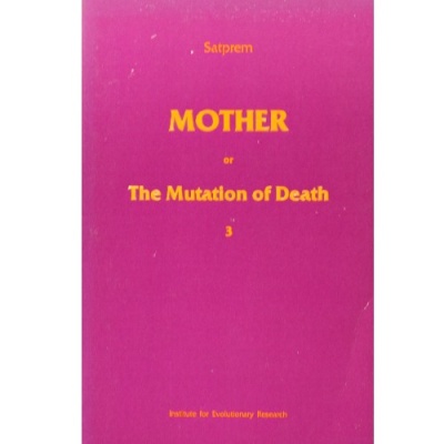 Mother or the Mutation of Death III, Satprem