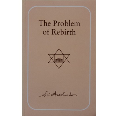The Problem of Rebirth, Sri Aurobindo