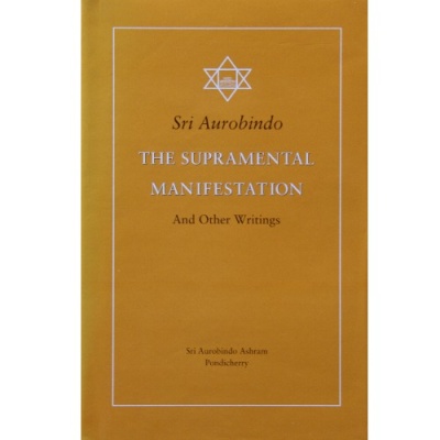 The Supramental Manifestation (+ other Writings), Sri Aurobindo