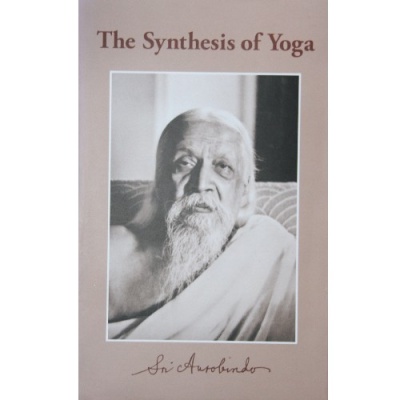 The Synthesis of Yoga, Sri Aurobindo